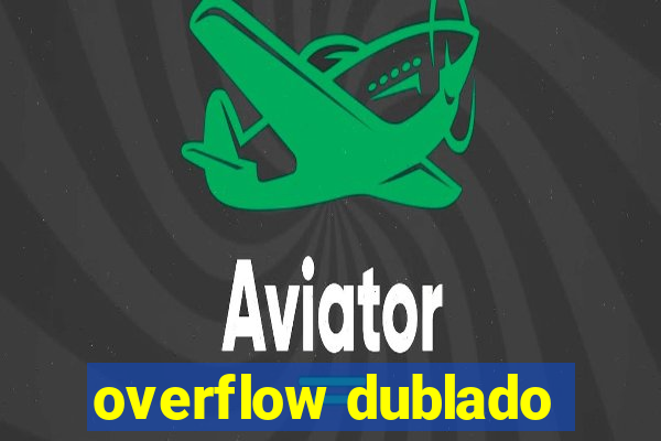 overflow dublado